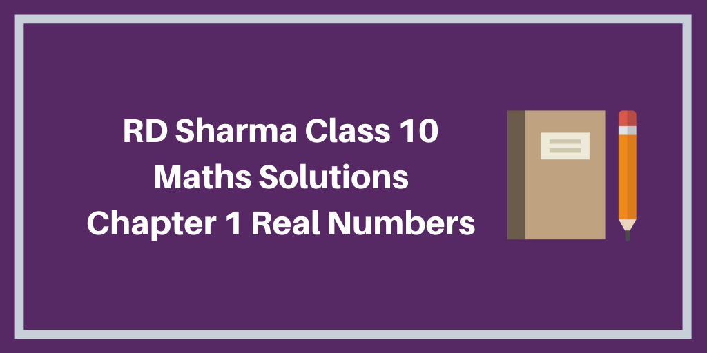 RD Sharma Class 10 Maths Solutions Chapter 1 Real Numbers