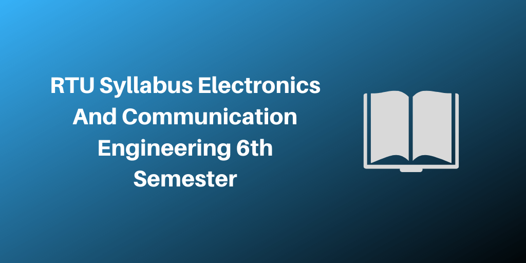 RTU Syllabus Electronics And Communication Engineering 6th Semester