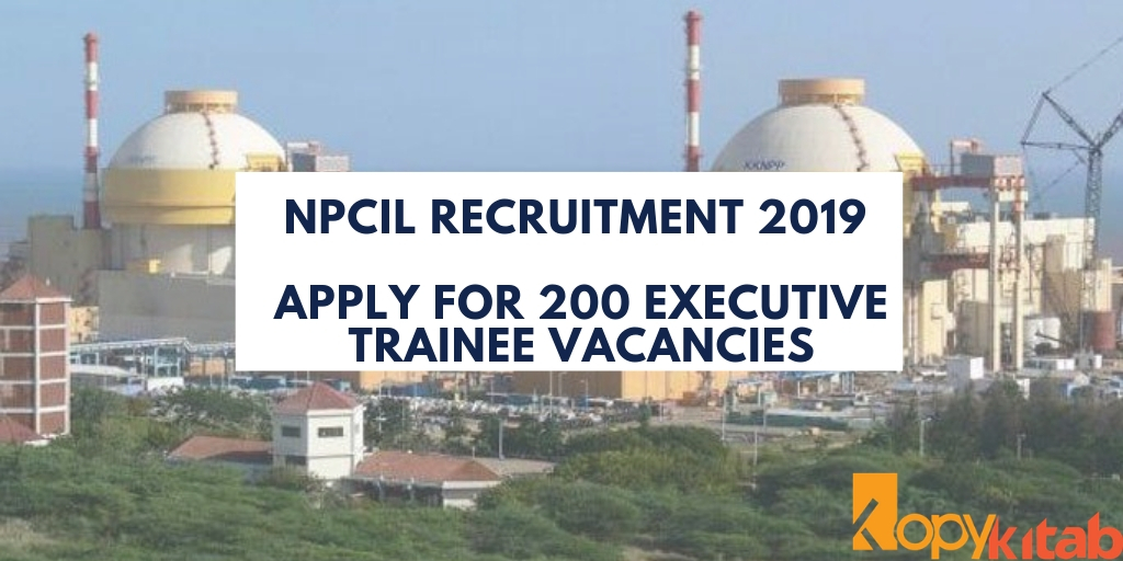 NPCIL Recruitment 2019 Apply for 200 Executive Trainee vacancies
