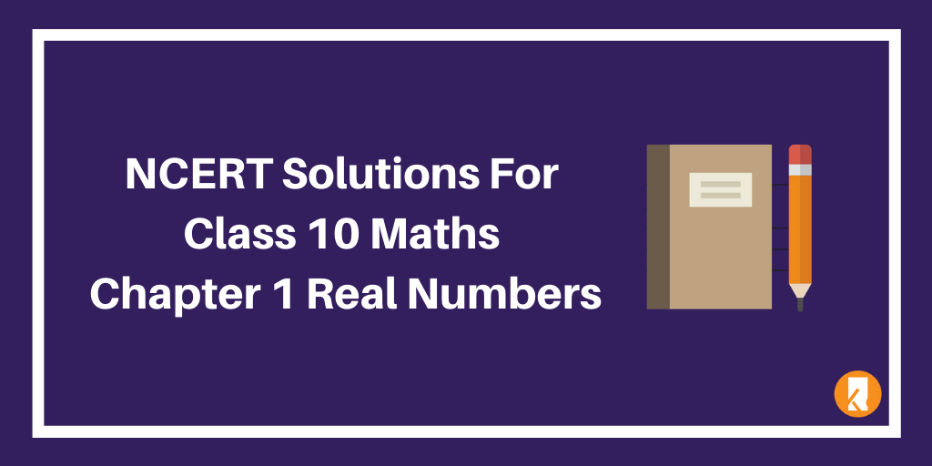 NCERT Solutions For Class 10 Maths Chapter 1 Real Numbers