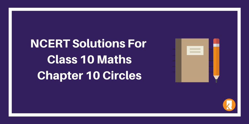 NCERT Solutions For Class 10 Maths Chapter 10 Circles