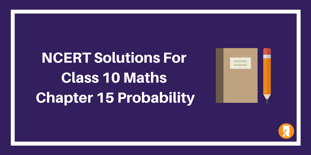 NCERT Solutions For Class 10 Maths Chapter 15 Probability