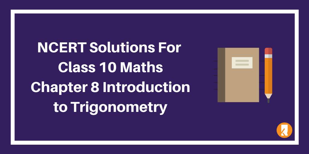 NCERT Solutions For Class 10 Maths Chapter 8 Introduction to Trigonometry
