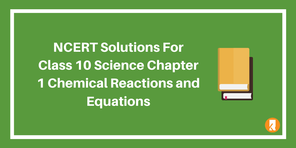NCERT Solutions For Class 10 Science Chapter 1 Chemical Reactions and Equations
