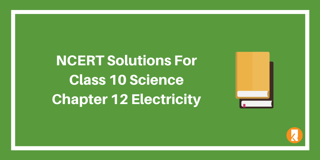 NCERT Solutions For Class 10 Science Chapter 12 Electricity