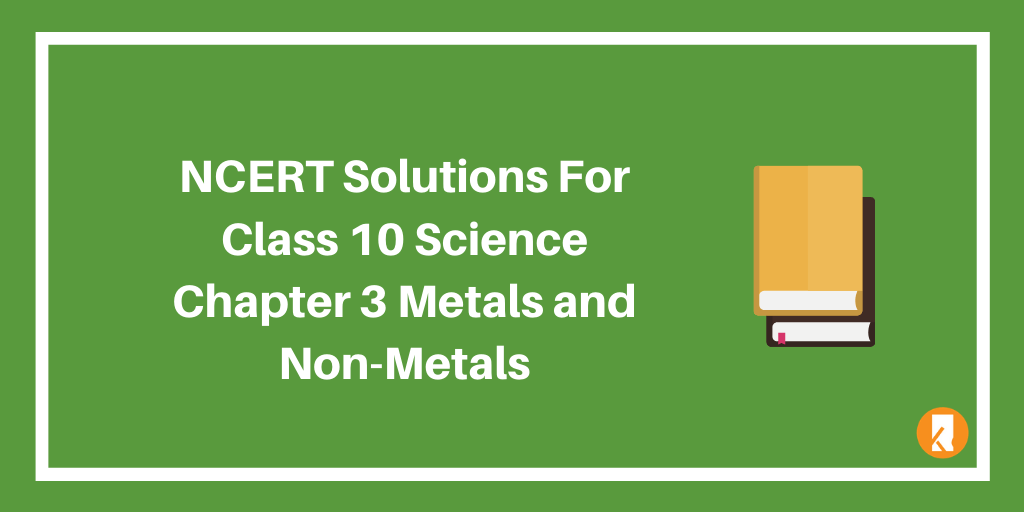 NCERT Solutions For Class 10 Science Chapter 3 Metals and Non-Metals