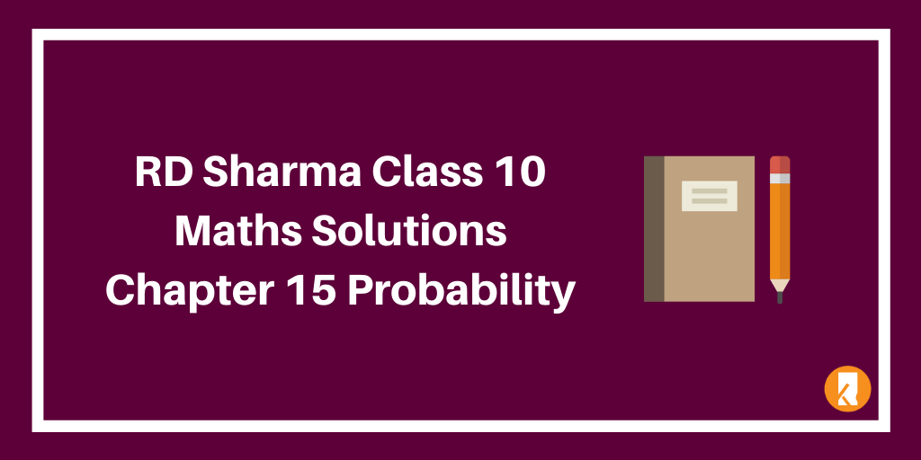 RD Sharma Class 10 Maths Solutions Chapter 15 Probability