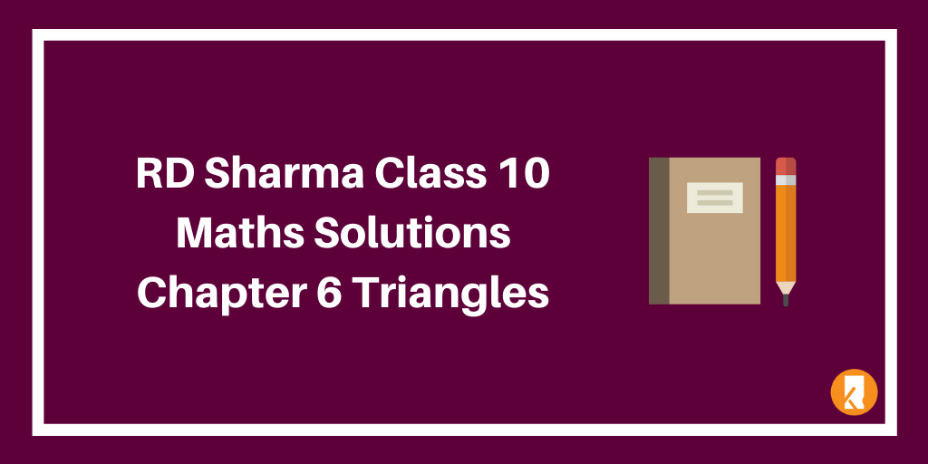 RD Sharma Class 10 Maths Solutions Chapter 6 Triangles
