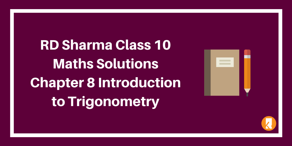 RD Sharma Class 10 Maths Solutions Chapter 8 Introduction to Trigonometry