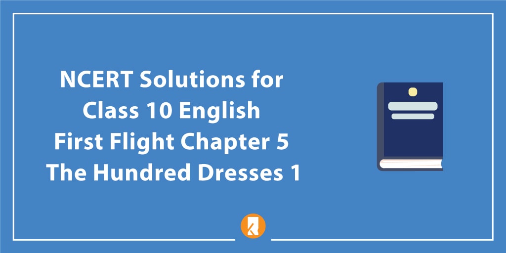 NCERT Solutions for Class 10 English First Flight Chapter 5 The Hundred Dresses 1