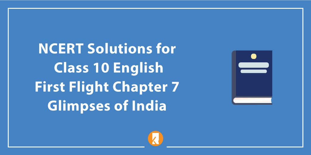 NCERT Solutions for Class 10 English First Flight Chapter 7 Glimpses of India