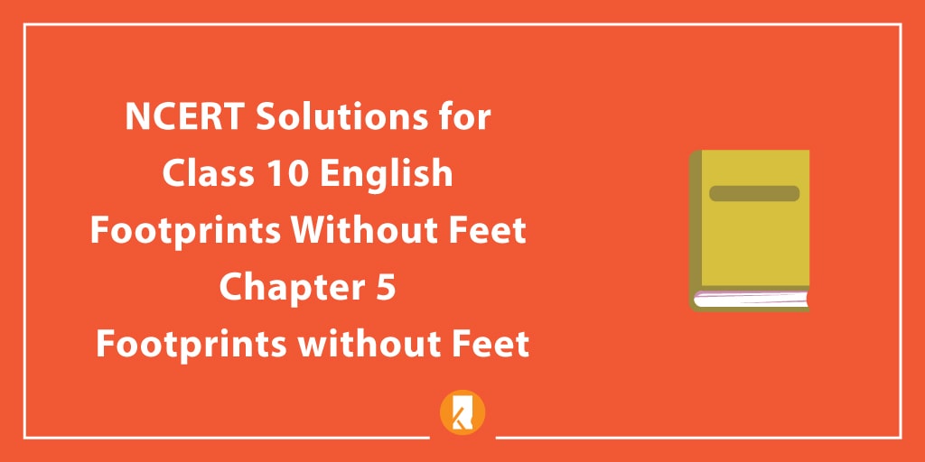 NCERT Solutions for Class 10 English Footprints without Feet Chapter 5 Footprints without Feet