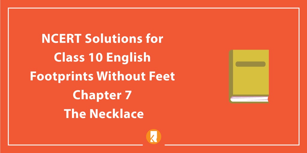 NCERT Solutions for Class 10 English Footprints Without Feet Chapter 7 The Necklace