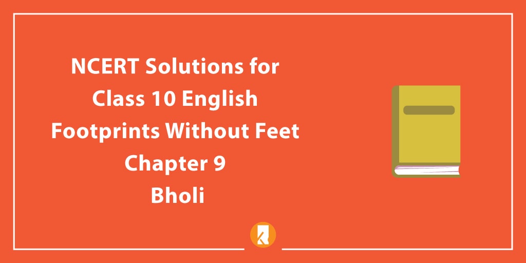 NCERT Solutions for Class 10 English Footprints Without Feet Chapter Chapter 9 Bholi
