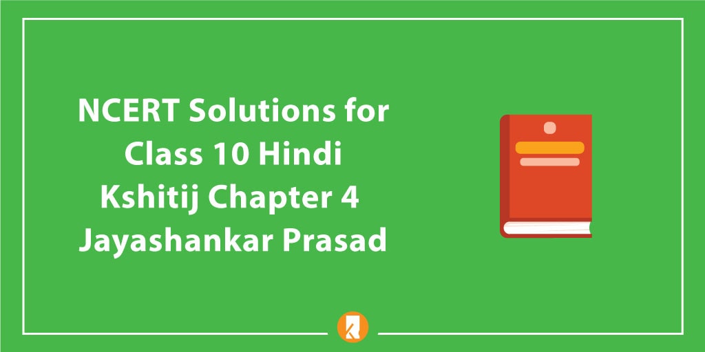 NCERT Solutions for Class 10 Hindi Kshitij Chapter 4 Jayashankar Prasad