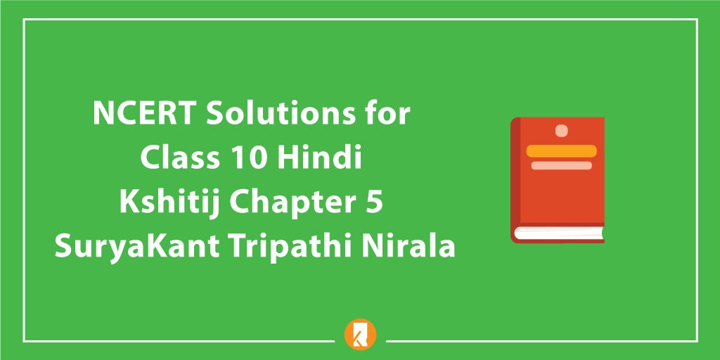 NCERT Solutions for Class 10 Hindi Kshitij Chapter 5 SuryaKant Tripathi Nirala