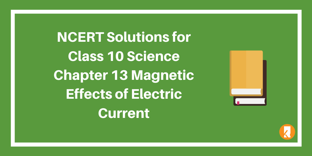 NCERT Solutions for Class 10 Science Chapter 13 Magnetic Effects of Electric Current