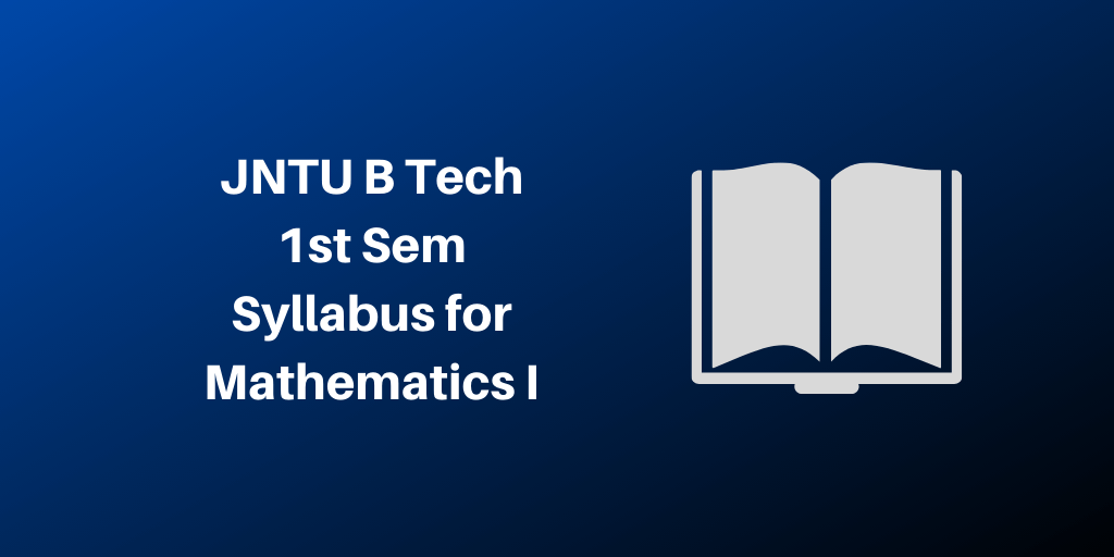 JNTU B Tech 1st Sem Syllabus for Mathematics I