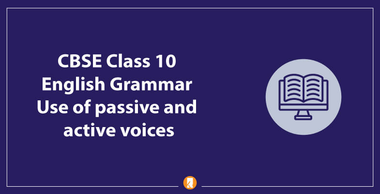 CBSE-Class-10-English-Grammar-Use-of-passive-and-active-voices