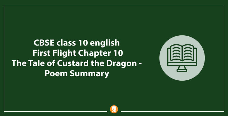 CBSE-class-10-english-First-Flight-Chapter-10-The-Tale-of-Custard-the-Dragon-Poem-Summary