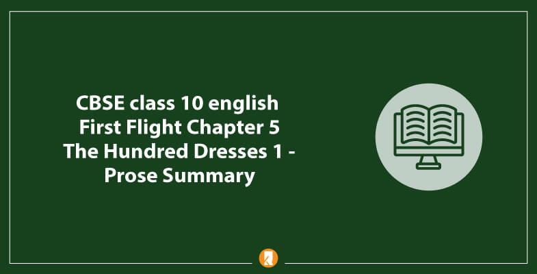 CBSE-class-10-english-First-Flight-Chapter-5-The-Hundred-Dresses-1-Prose-Summary