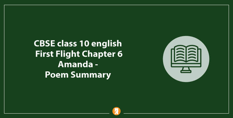 CBSE-class-10-english-First-Flight-Chapter-6-Amanda-Poem-Summary