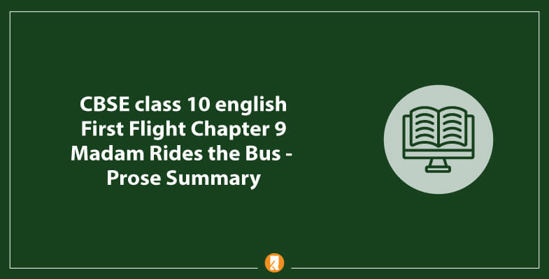 CBSE-class-10-english-First-Flight-Chapter-9-Madam-Rides-the-Bus-Prose-Summary