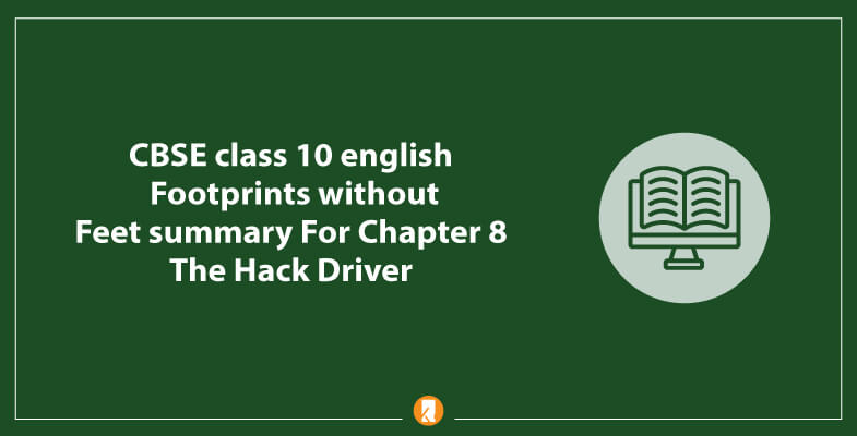 CBSE-class-10-english-Footprints-without-Feet-summary-For-Chapter-8-The-Hack-Driver