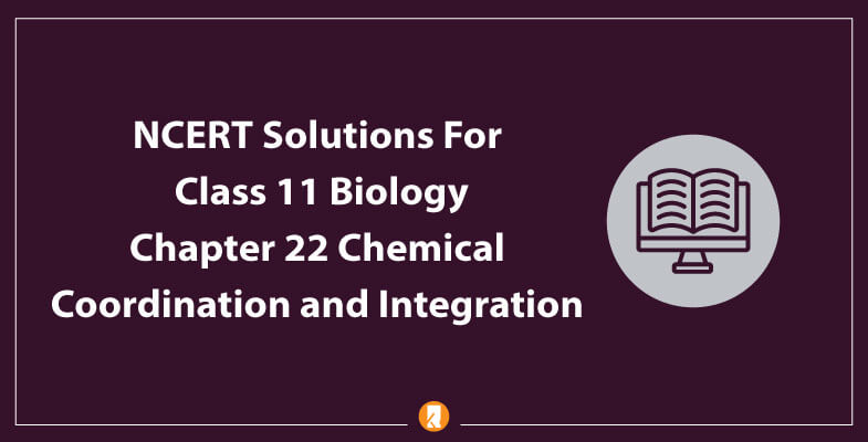 NCERT-Solutions-For-Class-11-Biology-Chapter-22-Chemical-Coordination-and-Integration