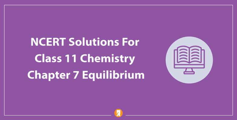 NCERT-Solutions-For-Class-11-Chemistry-Chapter-7-Equilibrium
