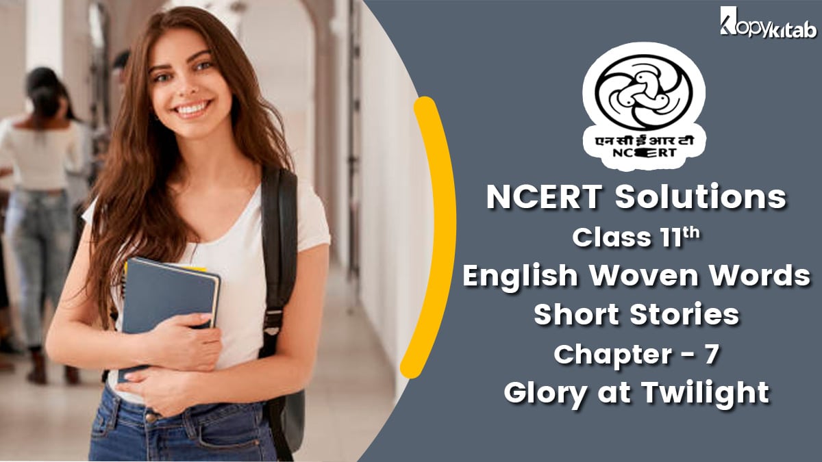 NCERT Solutions For Class 11 English Woven Words Short Stories Chapter 7 Glory at Twilight