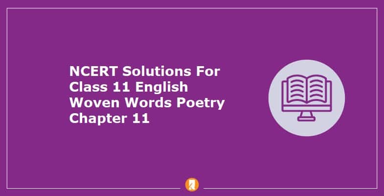 NCERT Solutions For Class 11 English Woven Words Poetry Chapter 11