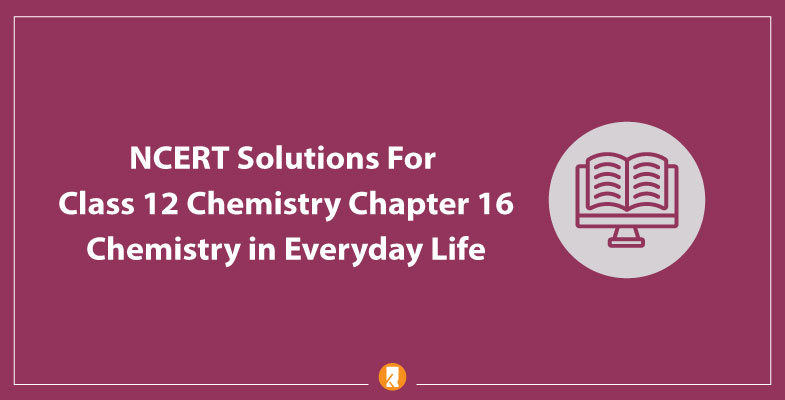 NCERT Solutions For Class 12 Chemistry Chapter 16
