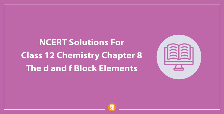 NCERT Solutions For Class 12 Chemistry Chapter 8
