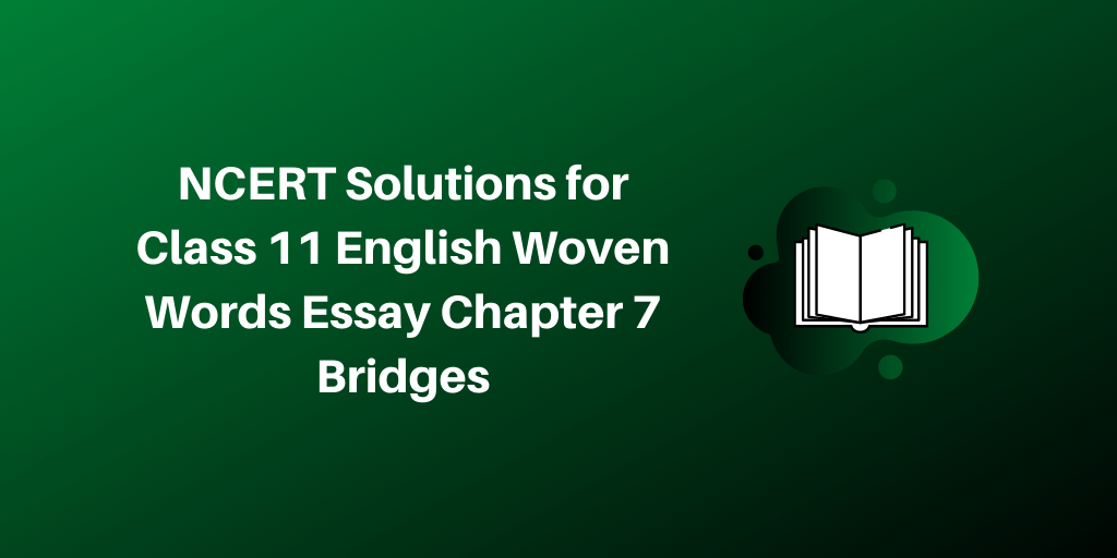 NCERT Solutions for Class 11 English Woven Words Essay Chapter 7 Bridges