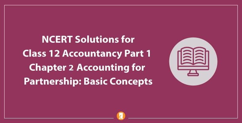 NCERT Solutions for Class 12 Accountancy Part 1 Chapter 2