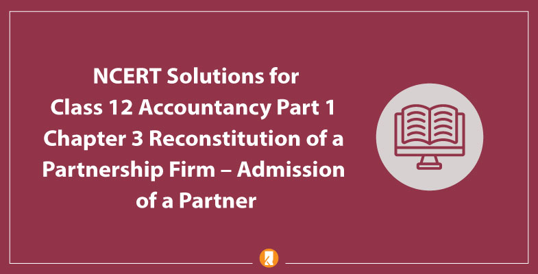 NCERT Solutions for Class 12 Accountancy Part 1 Chapter 3