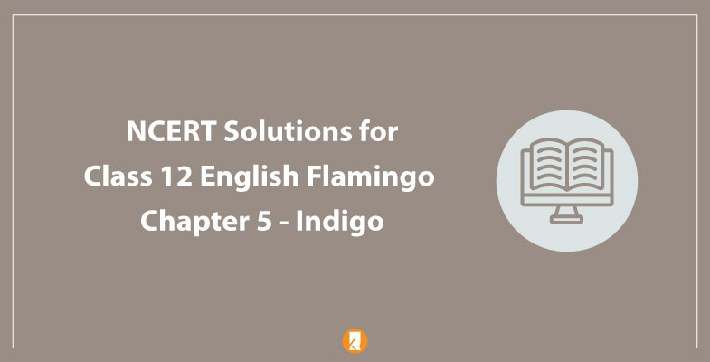 NCERT Solutions for Class 12 English Flamingo Chapter 5