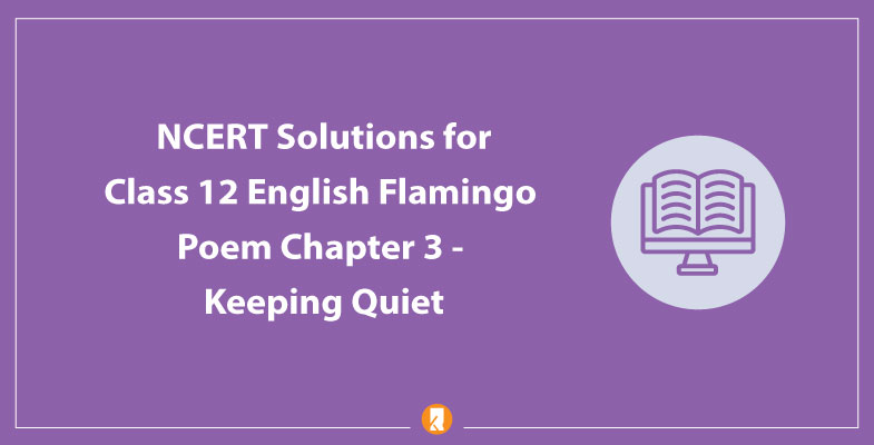 NCERT Solutions for Class 12 English Flamingo Poem Chapter 3
