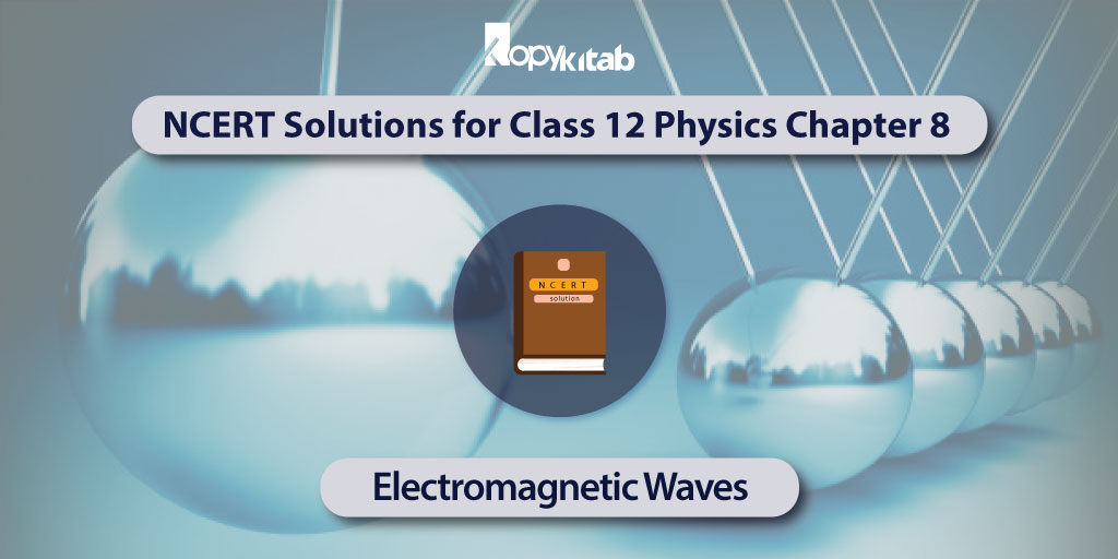 NCERT Solutions for Class 12 Physics Chapter 8