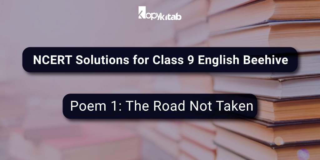 NCERT Solutions for Class 9 English Beehive - Poem 1 : The Road Not Taken