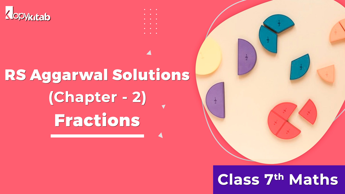 RS Aggarwal Solutions Class 7 Maths Chapter 2 Fractions