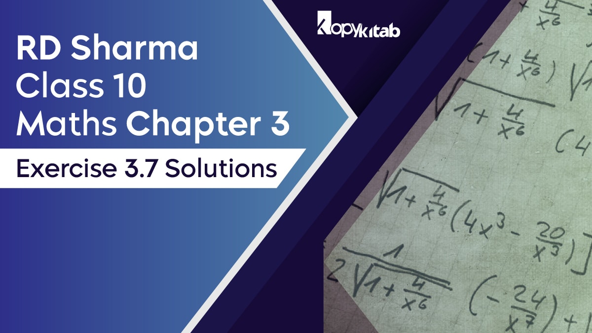 RD Sharma Chapter 3 Class 10 Maths Exercise 3.7 Solutions