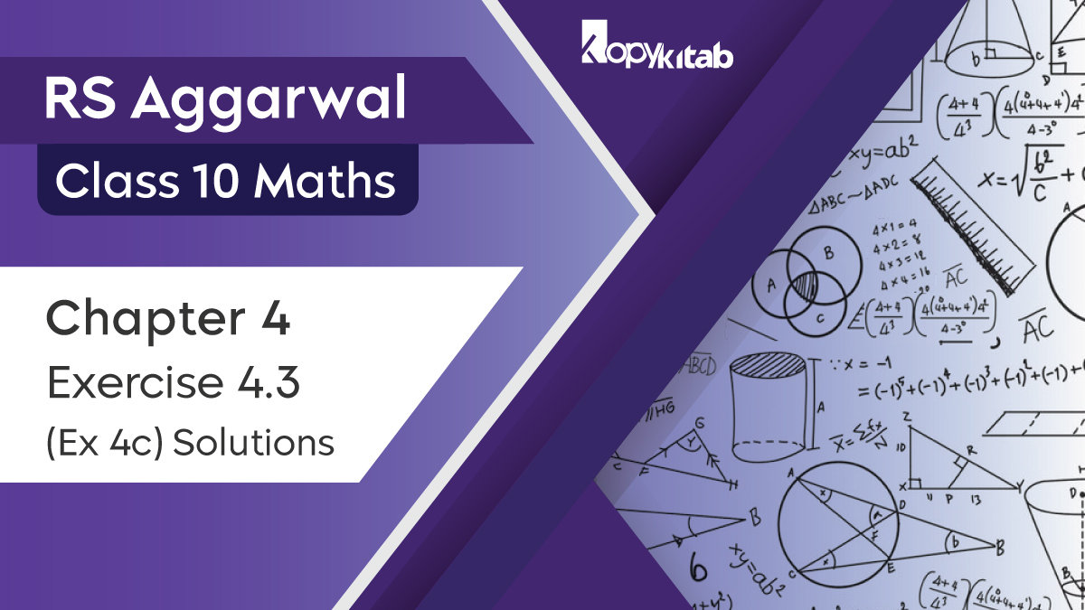 RS Aggarwal Chapter 4 Class 10 Maths Exercise 4.3 Solutions