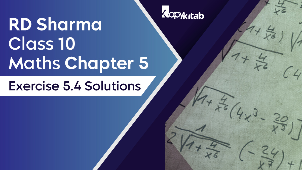 RD Sharma Chapter 5 Class 10 Maths Exercise 5.4 Solutions