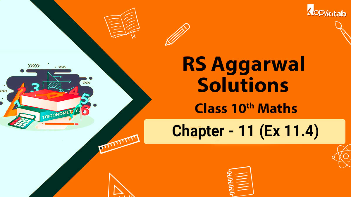 RS Aggarwal Solutions Class 10 Maths Chapter 11 Ex 11.4