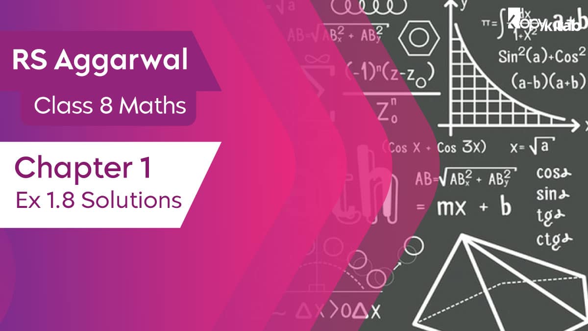 RS Aggarwal Class 8 Maths Chapter 1 Ex 1.8 Solutions