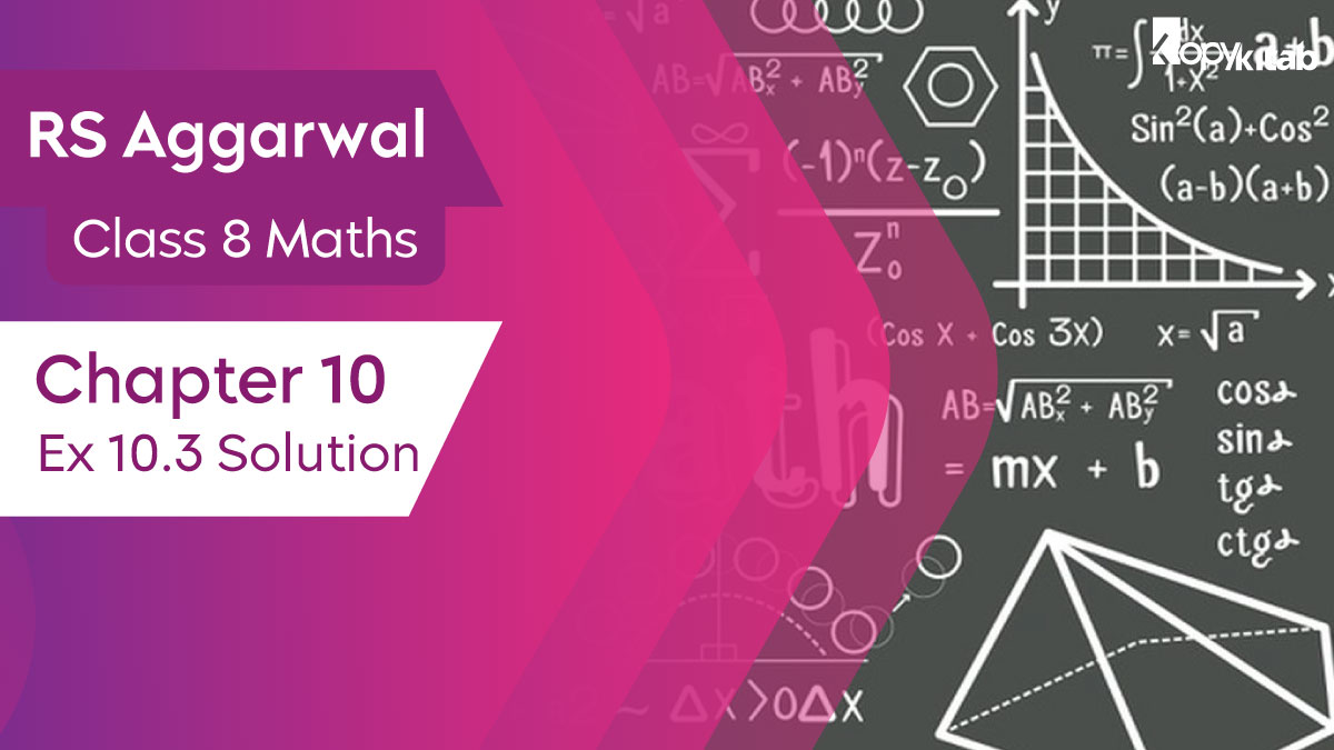 RS Aggarwal Class 8 Maths Chapter 10 Ex 10.3 Solutions
