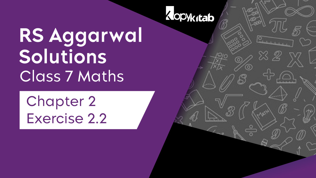 RS Aggarwal Solutions Class 7 Maths Chapter 2 Exercise 2.2