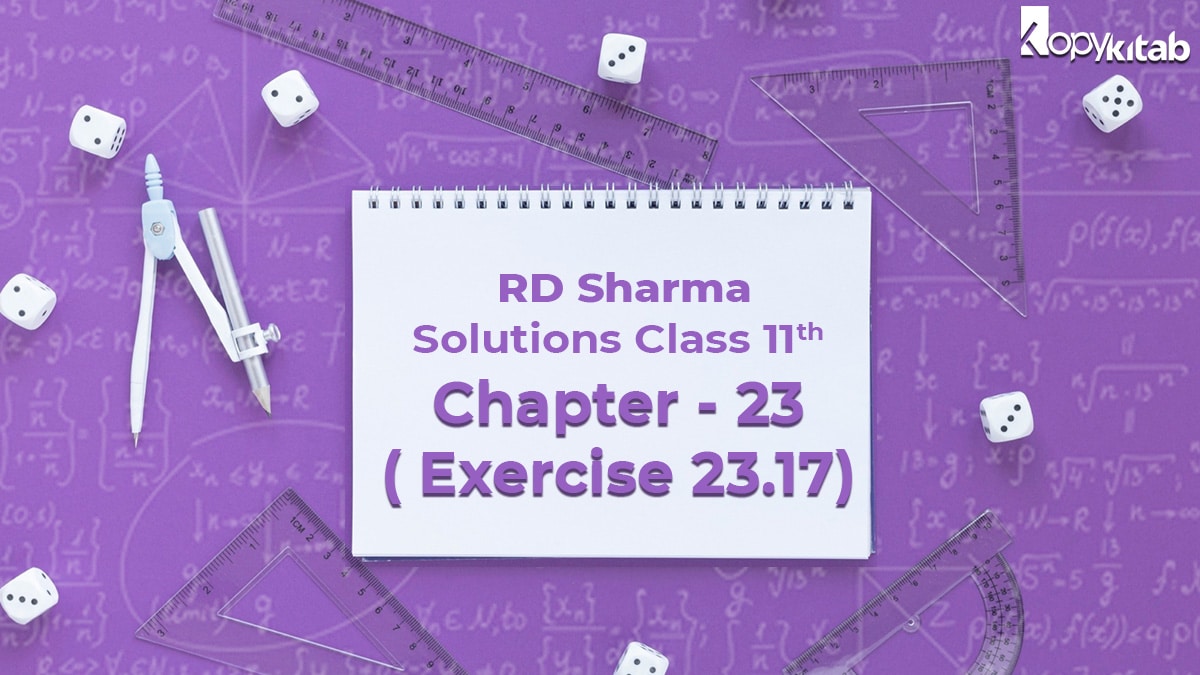 RD Sharma Solutions Class 11 Maths Chapter 23 Exercise 23.17